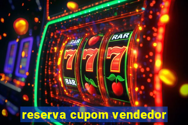 reserva cupom vendedor